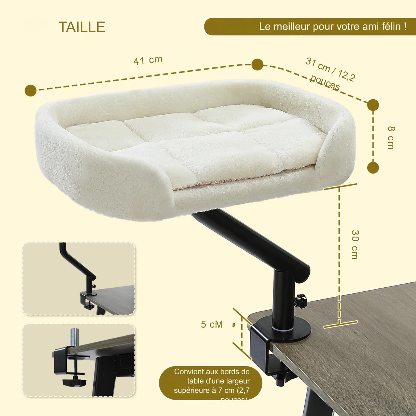 Dimensions techniques du hamac à chat bureau blanc : plateau de 41x31 cm et hauteur de bras de 30 cm. Ce hamac pour chat avec fixation à vis s'adapte aux rebords de table de 5 cm d'épaisseur. Un hamac chat robuste en peluche crème, idéal pour optimiser l'espace de travail en télétravail.