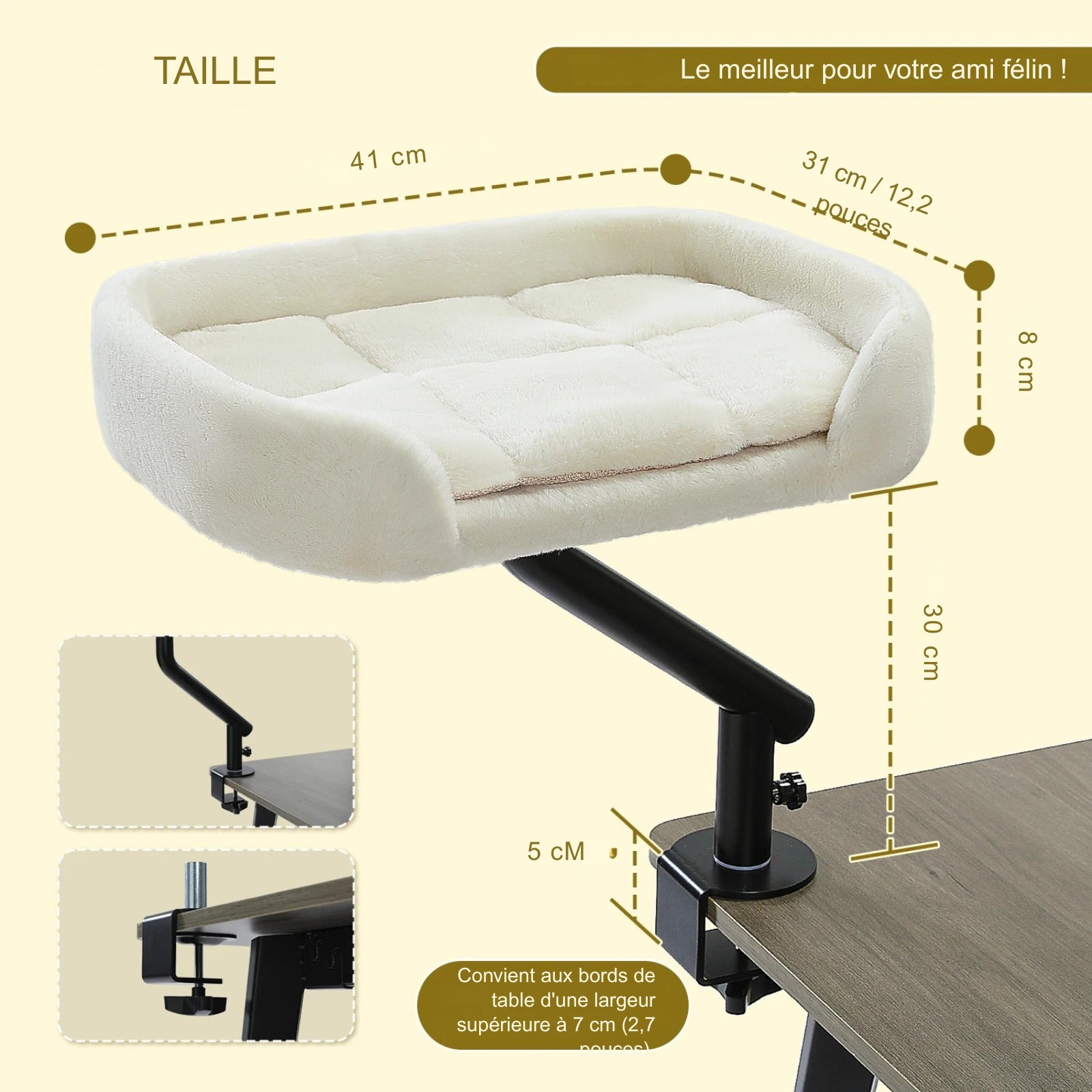 Dimensions techniques du hamac à chat bureau blanc : plateau de 41x31 cm et hauteur de bras de 30 cm. Ce hamac pour chat avec fixation à vis s'adapte aux rebords de table de 5 cm d'épaisseur. Un hamac chat robuste en peluche crème, idéal pour optimiser l'espace de travail en télétravail.